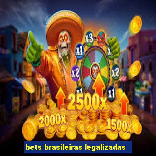 bets brasileiras legalizadas